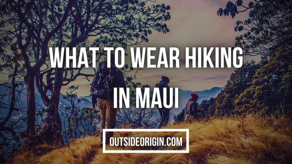 What To Wear Hiking In Maui