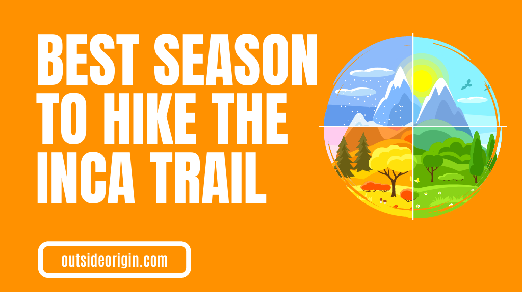 Which Season Is The Inca Trail Best To Hike
