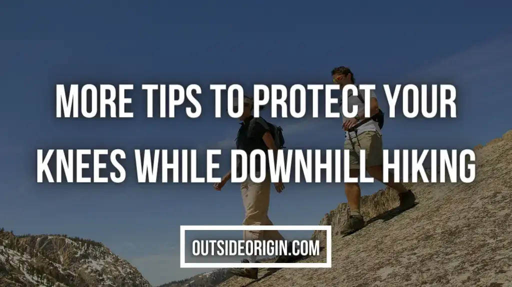 Additional Strategies To Protect Your Knees While Downhill Hiking