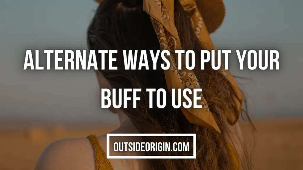 Alternate Ways To Put Your Buff To Use