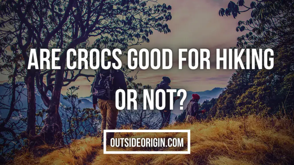Are Crocs Good for Hiking or Not