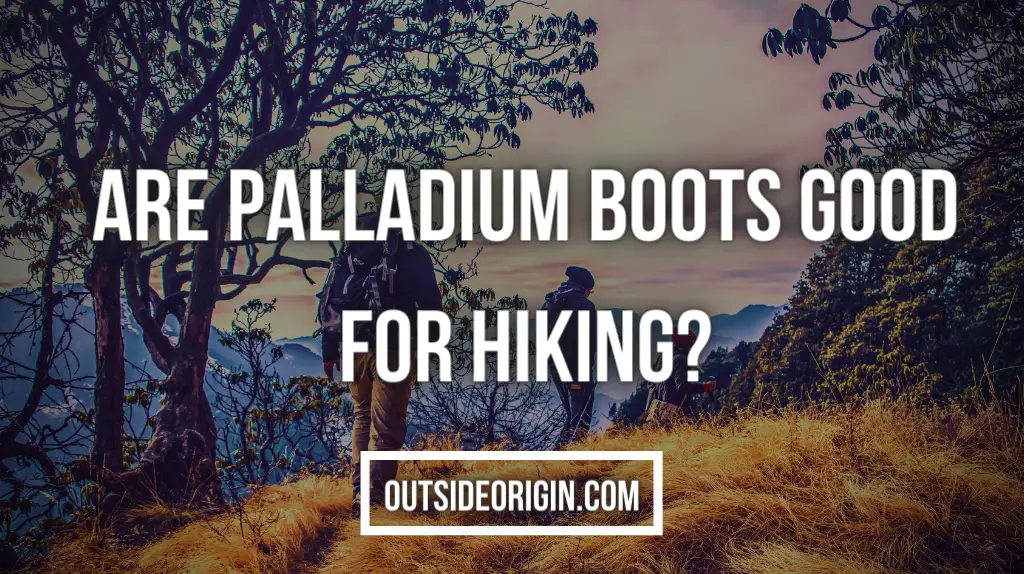 Are Palladium Boots Good for Hiking