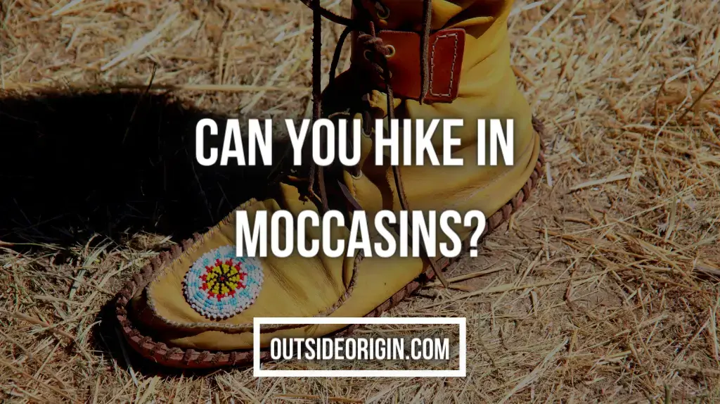 Can you Hike in Moccasins