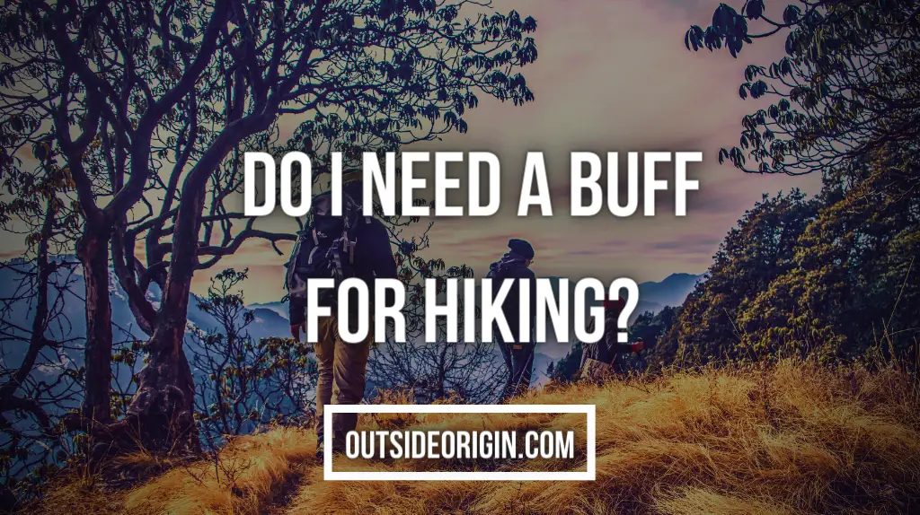 Do I Need A Buff For Hiking