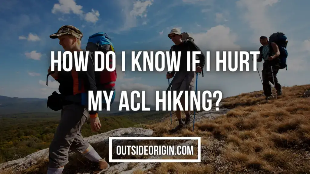 How Do I Know If I Hurt My ACL Hiking