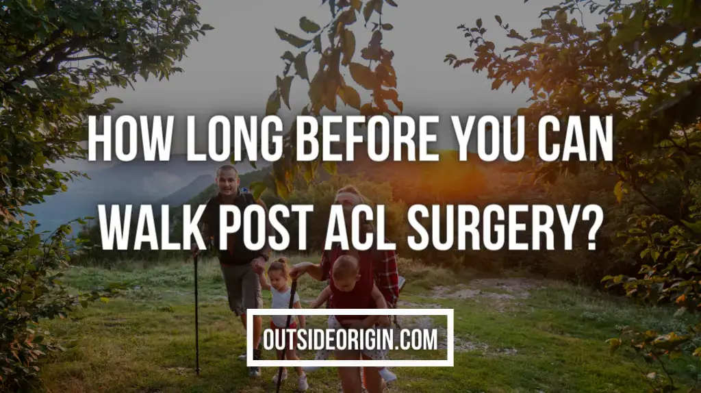 How Long Before You Can Walk Post ACL Surgery