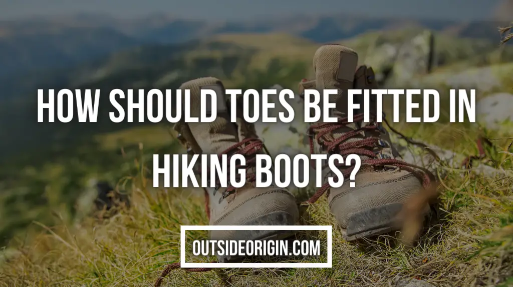 How Should Toes Be Fitted In Hiking Boots