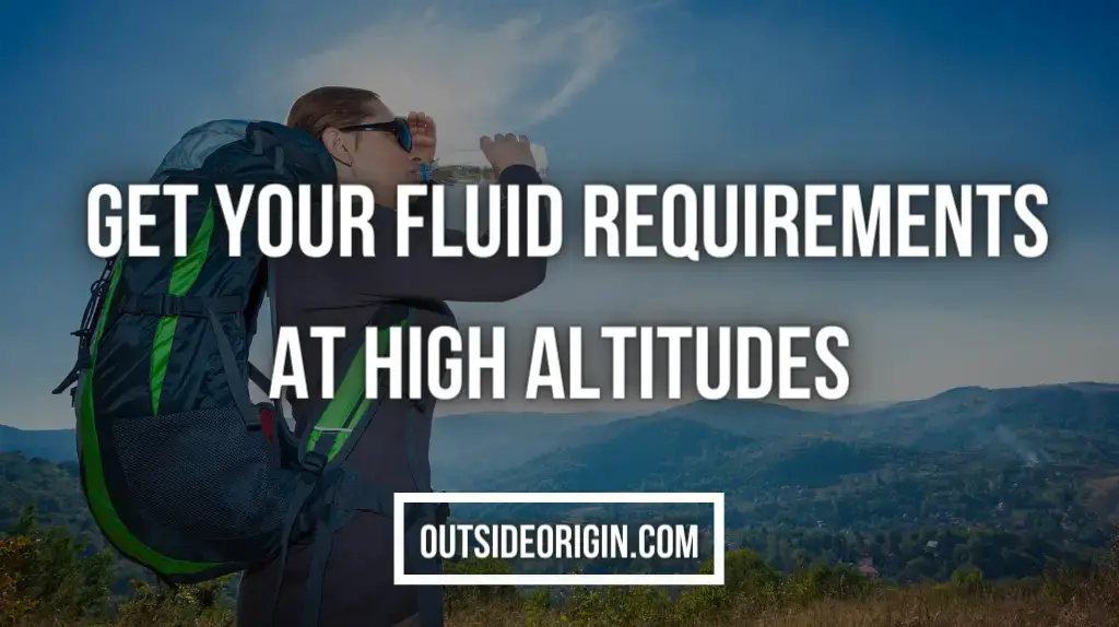 How To Accommodate Your Fluid Requirements At High Altitudes