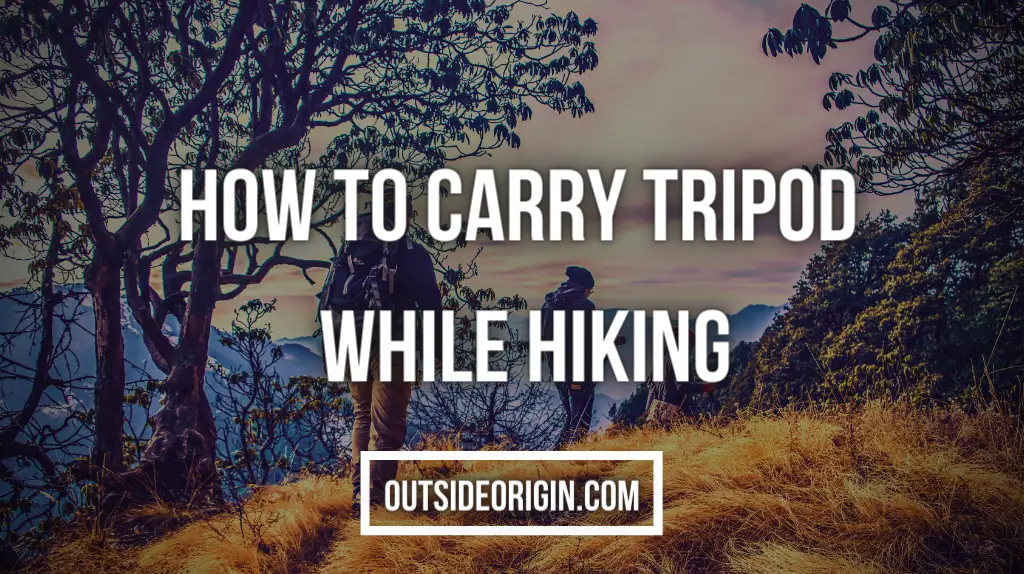How To Carry Tripod While Hiking
