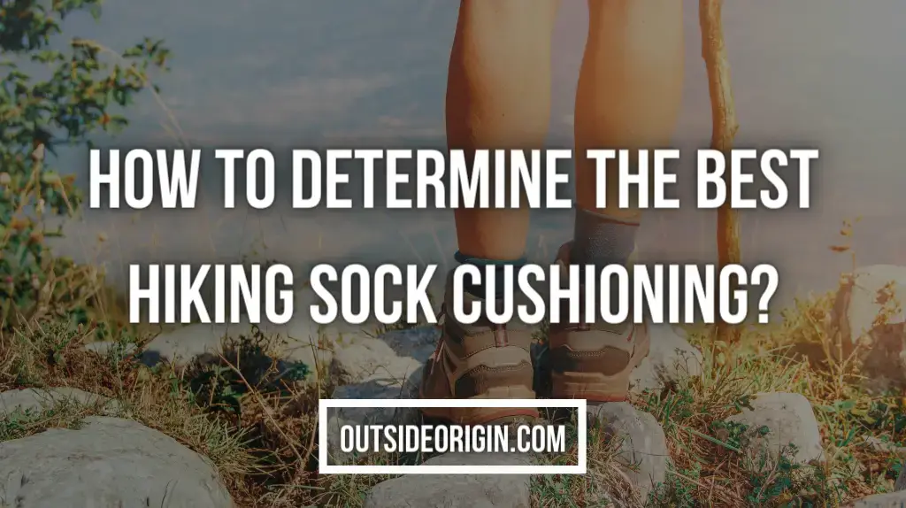 How To Determine The Best Hiking Sock Cushioning
