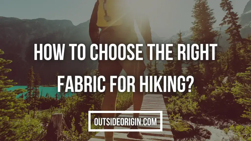 How to Choose the Right Fabric for Hiking
