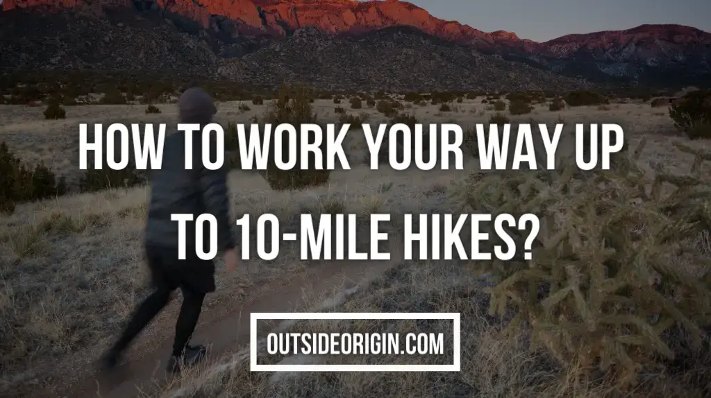 How to work your way up to 10-mile hikes