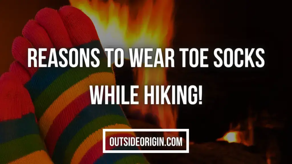 Reasons To Wear Toe Socks While Hiking!