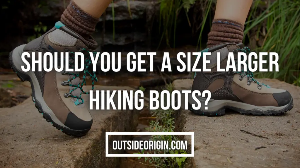Should You Get A Size Larger Hiking Boots