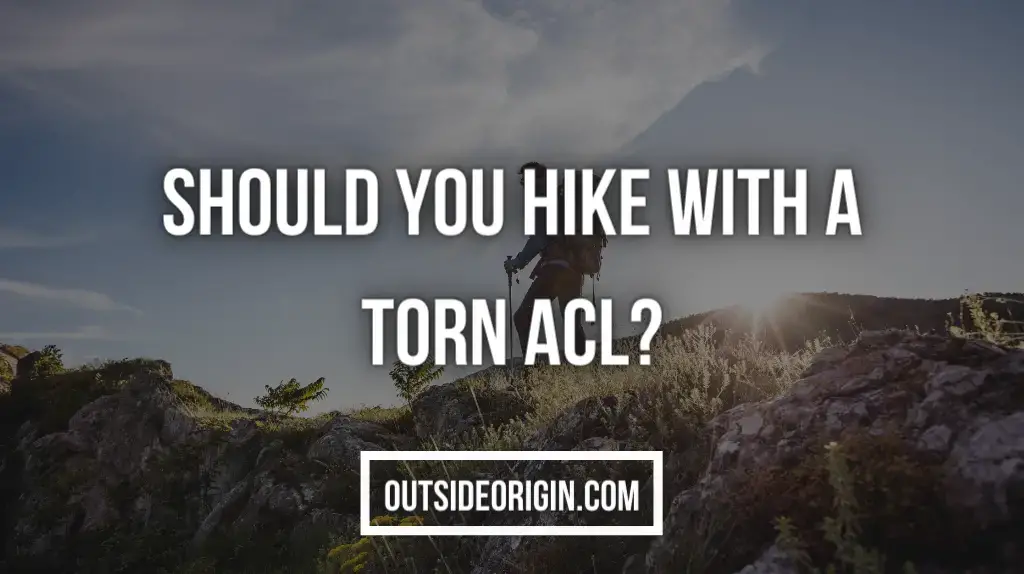 Should You Hike With A Torn ACL