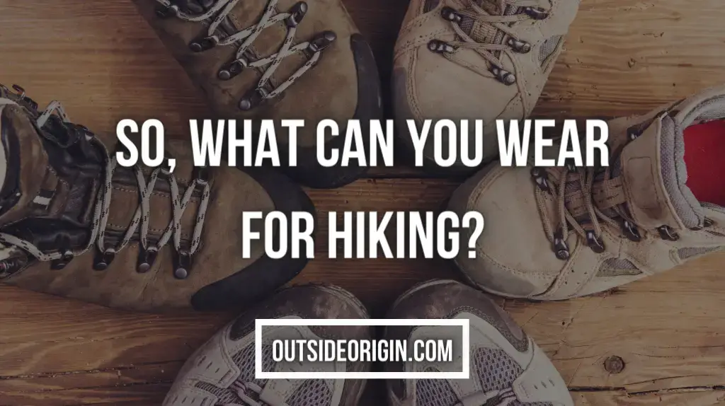 So, What Can you Wear for Hiking