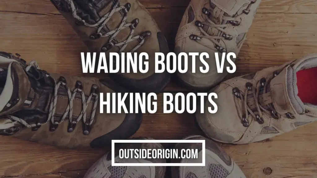 Wading Boots Vs Hiking Boots