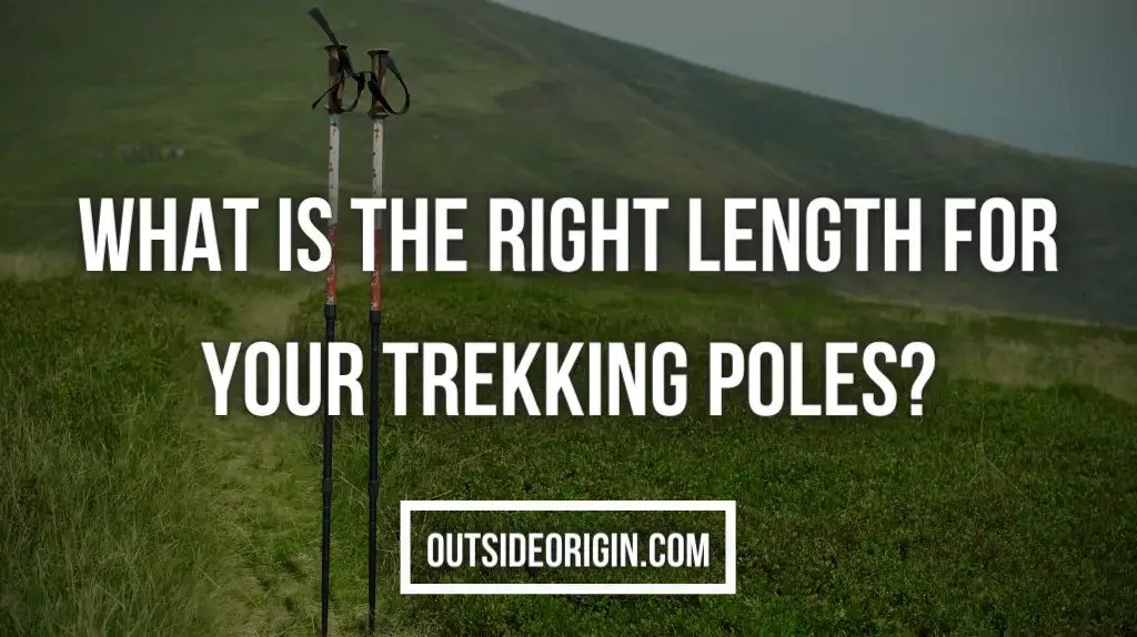 What Is The Right Length For Your Trekking Poles