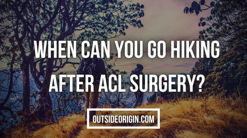 When Can You Go Hiking After ACL Surgery