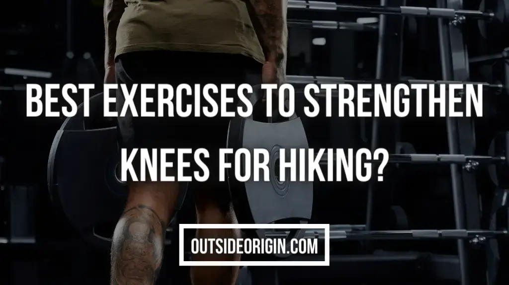Which Exercises Are The Best For Strengthening Knees While Hiking