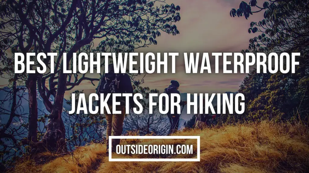 Best Lightweight Waterproof Jackets For Hiking