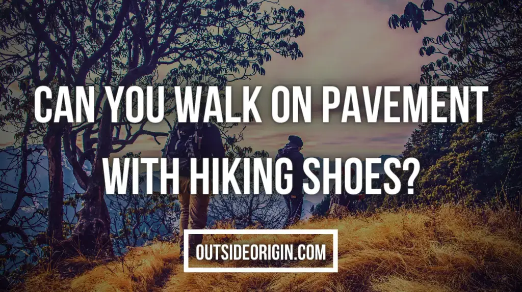 Can You Walk On Pavement with Hiking Shoes
