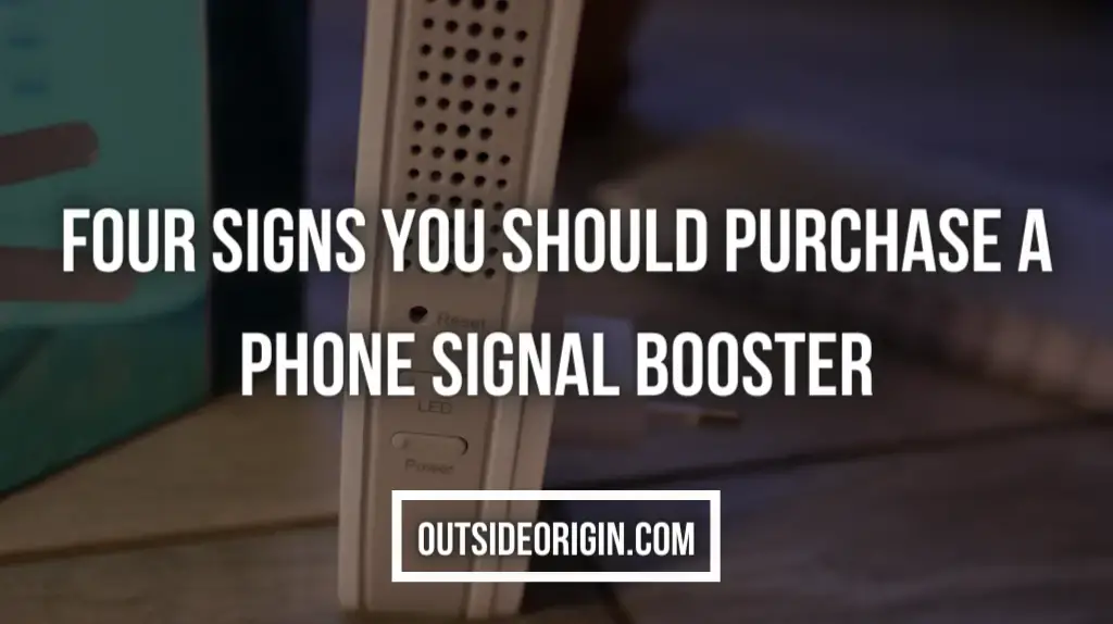 Four Signs You Should Purchase A Phone Signal Booster