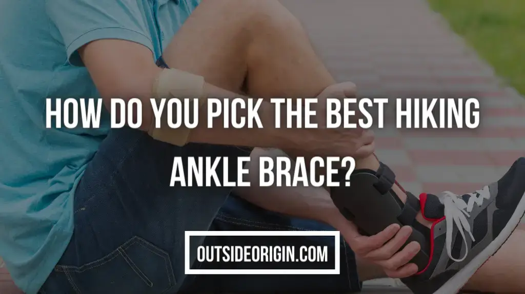 How Do You Pick The Best Hiking Ankle Brace