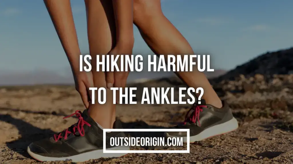 Is Hiking Harmful To The Ankles