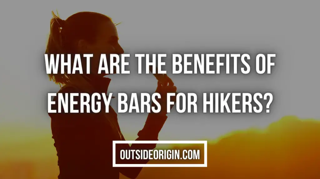 What Are The Benefits Of Energy Bars For Hikers